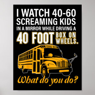School Bus Driver Watch Screaming Kids Drive Box O Poster