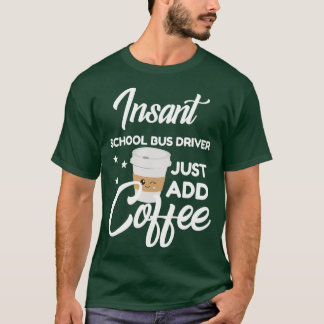 School Bus Driver Who Loves Coffee Funny Gift T-Shirt