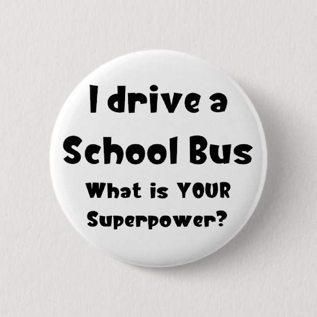 school bus, i drive 6 cm round badge (Front)