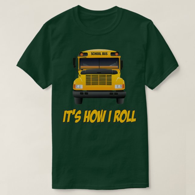 School Bus Itx27s How I Roll T-Shirt (Design Front)