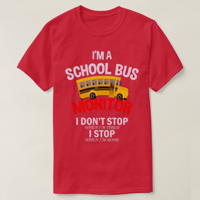 School Bus Monitor I Donx27t Stop Ix27m Tired When T-Shirt (Design Front)