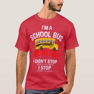School Bus Monitor I Donx27t Stop Ix27m Tired When T-Shirt