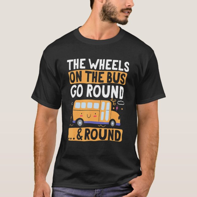 School Bus  The Wheels on the Bus go round u2026 & T-Shirt (Front)