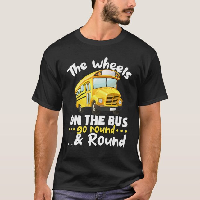 School Bus  The Wheels on the Bus go round u2026 & T-Shirt (Front)