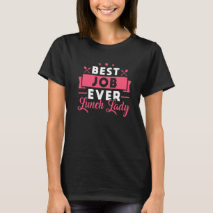 School Cafeteria Worker Lunch Lady Best Job Ever L T-Shirt
