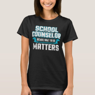 School Counsellor Because What You Do Matters T-Shirt