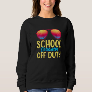 School Counsellor Off Duty Last Day School Summer Sweatshirt