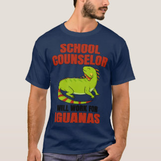 School Counsellor Will Work For Iguanas T-Shirt