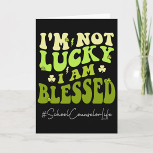 School Counselor I'm Not Lucky. I'm Blessed St Pat Card