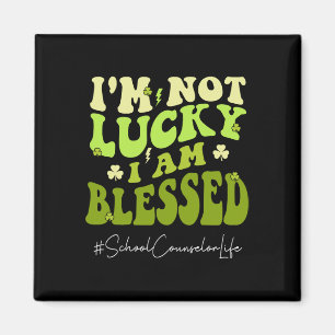 School Counselor I'm Not Lucky. I'm Blessed St Pat Magnet