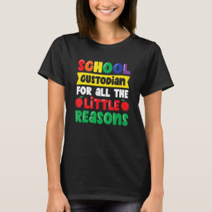 School Custodian For All The Little Reasons   Scho T-Shirt