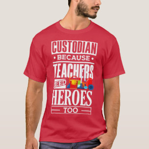 School Custodian Janitor Because Teacheas Need Her T-Shirt