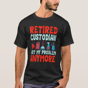 School Custodian   Retired Janitor Custodial T-Shirt