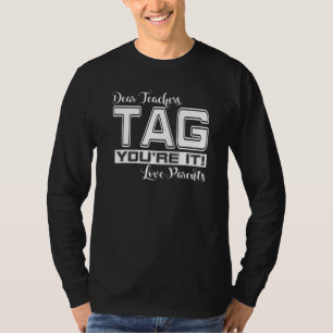 School Dear Teachers Tag You're It Love Parents 1 T-Shirt