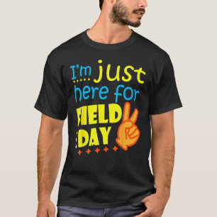 School Field Day Teacher I'm Just Here For Field D T-Shirt