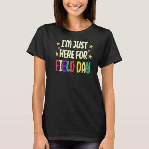 School Field Day Teacher I'm Just Here For Field D T-Shirt