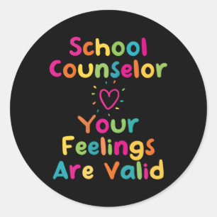 School Guidance Counselor Your Feelings Are Valid Classic Round Sticker