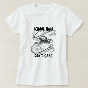 School Hair Don't Care School Beginning  T-Shirt