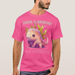 School Is Important Axolotl Is Importanter Salaman T-Shirt