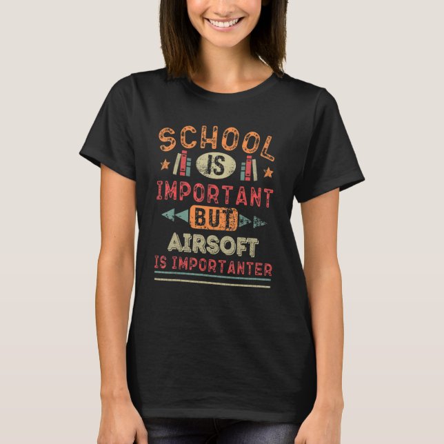 School Is Important But Airsoft Is Importanter T-Shirt (Front)