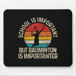 School Is Important But Badminton Is Importanter F Mouse Mat