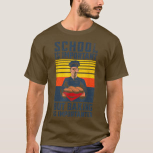 School Is Important But Baking Is Importanter T-Sh T-Shirt