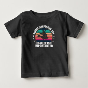 School is Important But Ballet is Importanter Baby T-Shirt