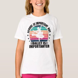 School is Important But Ballet is Importanter T-Shirt