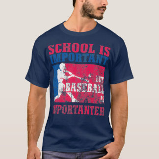 School Is Important But Baseball Is Importanter di T-Shirt