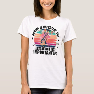 School Is Important But Basketball Is Importanter T-Shirt
