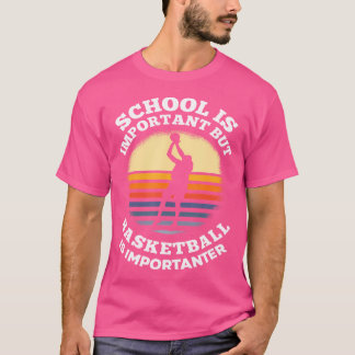 School Is Important But Basketball Is Importanter  T-Shirt