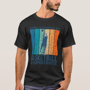 School Is Important But Basketball Is Importanter  T-Shirt
