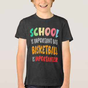 School Is Important But Basketball Is Importanter Tri-Blend Shirt