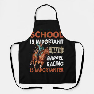 School Is Important But Best Barrel Racing Is Impo Apron