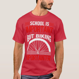 School is important but biking is importanter 3 T-Shirt