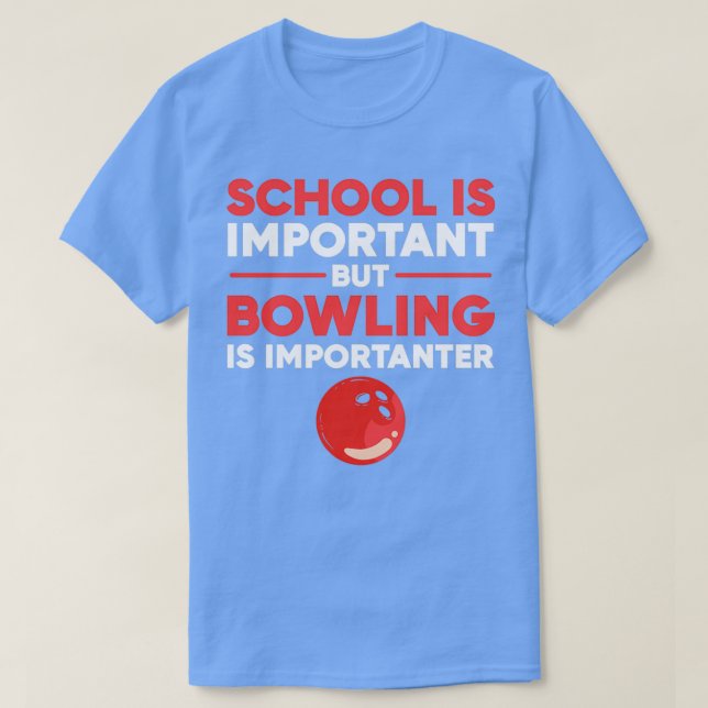 School is Important But Bowling Is Importanter bow T-Shirt (Design Front)