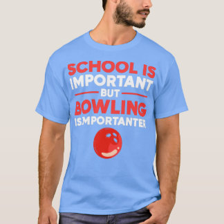 School is Important But Bowling Is Importanter bow T-Shirt