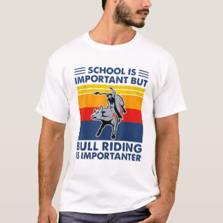 School Is Important But Bull Riding Is Importanter T-Shirt