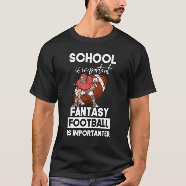 School Is Important But Fantasy Football is Import T-Shirt (Front)