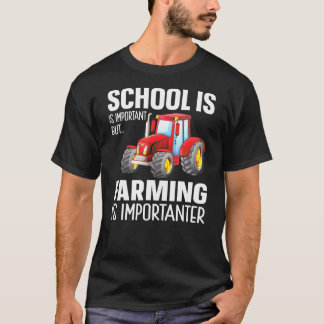 School Is Important But Farming Is Importanter 1 T-Shirt