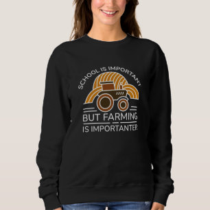 School Is Important But Farming Is Importanter Sweatshirt
