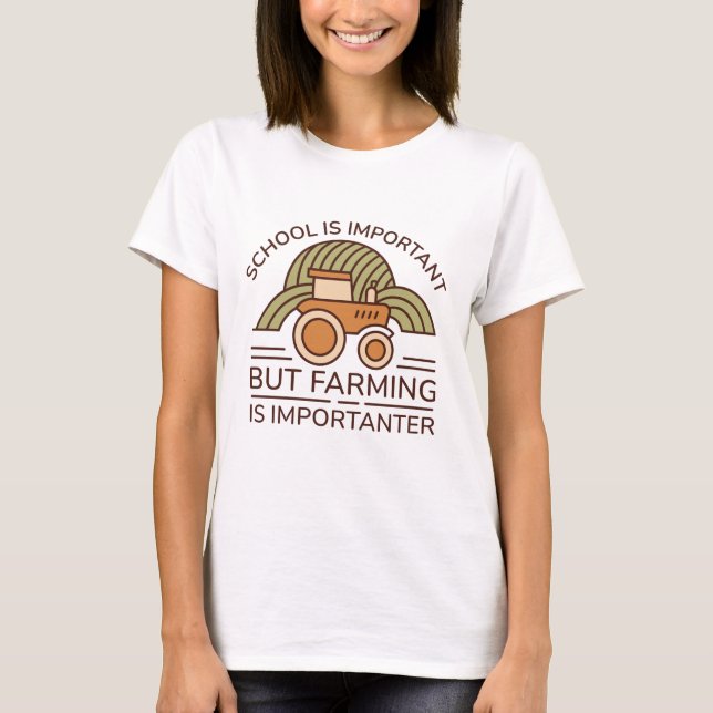School Is Important But Farming Is Importanter T-Shirt (Front)