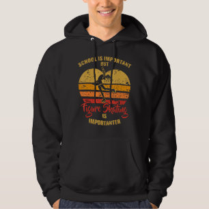 School Is Important But Figure Skating Is Importan Hoodie