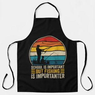 School Is Important But Fishing Is Importanter Apron
