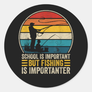 School Is Important But Fishing Is Importanter Classic Round Sticker