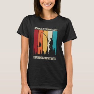 School Is Important But Fishing Is Importanter fun T-Shirt