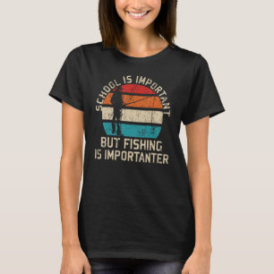 School Is Important But Fishing Is Importanter You T-Shirt
