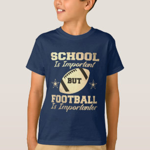 School is Important But Football Is Importanter T- T-Shirt