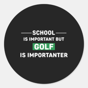 School Is Important But Golf Is Importanter  Classic Round Sticker