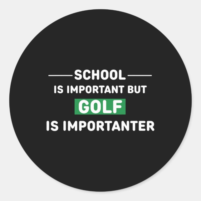School Is Important But Golf Is Importanter  Classic Round Sticker (Front)